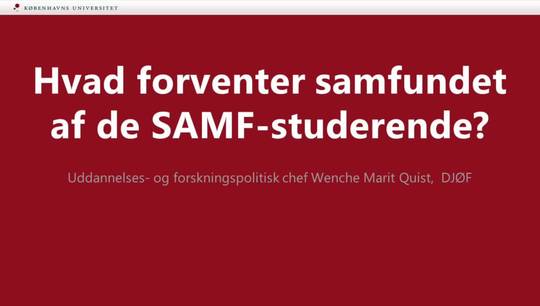 Viden til fremtiden: 'Hvad forventer samfundet af de SAMF-studerende - og hvad vil de studerende med samfundet?'