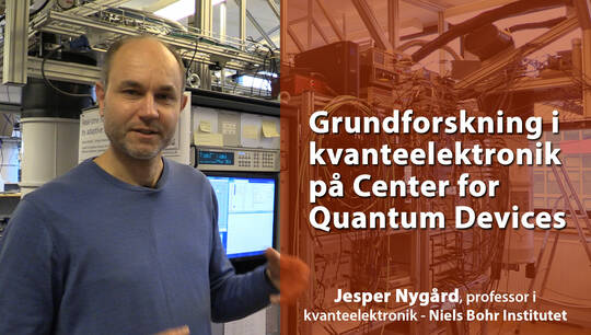 Professor Jesper Nygård om grundforskning i kvanteelektronik